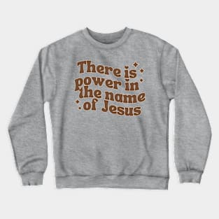 Power In The Name Of Jesus Crewneck Sweatshirt